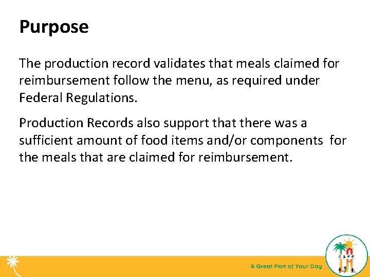 Purpose The production record validates that meals claimed for reimbursement follow the menu, as