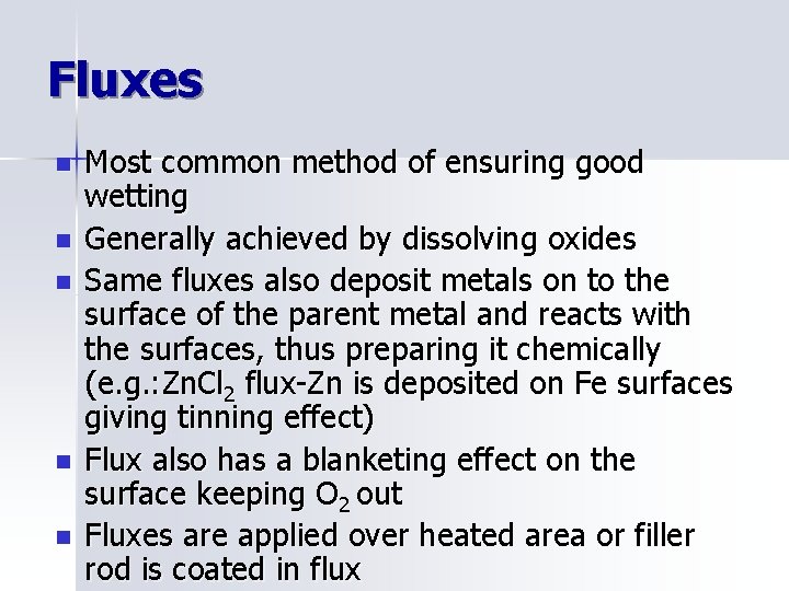 Fluxes n n n Most common method of ensuring good wetting Generally achieved by