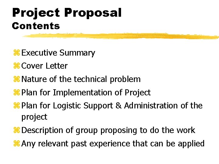 Project Proposal Contents z Executive Summary z Cover Letter z Nature of the technical