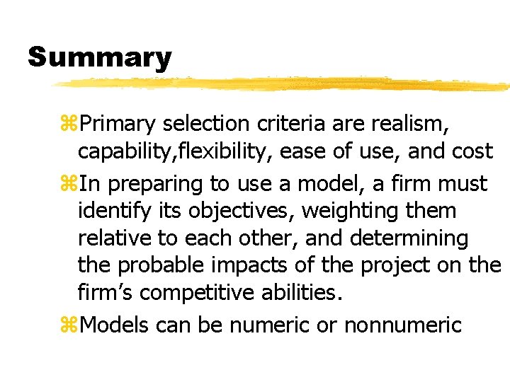 Summary z. Primary selection criteria are realism, capability, flexibility, ease of use, and cost