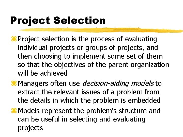 Project Selection z Project selection is the process of evaluating individual projects or groups
