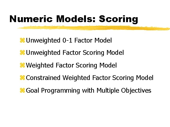 Numeric Models: Scoring z Unweighted 0 -1 Factor Model z Unweighted Factor Scoring Model