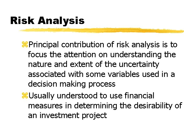 Risk Analysis z. Principal contribution of risk analysis is to focus the attention on