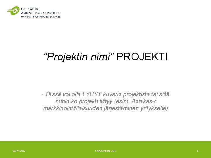 ”Projektin nimi” PROJEKTI - Tässä voi olla LYHYT kuvaus projektista tai siitä mihin ko