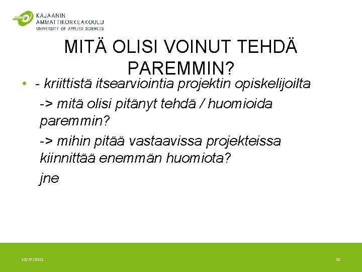 MITÄ OLISI VOINUT TEHDÄ PAREMMIN? • - kriittistä itsearviointia projektin opiskelijoilta -> mitä olisi