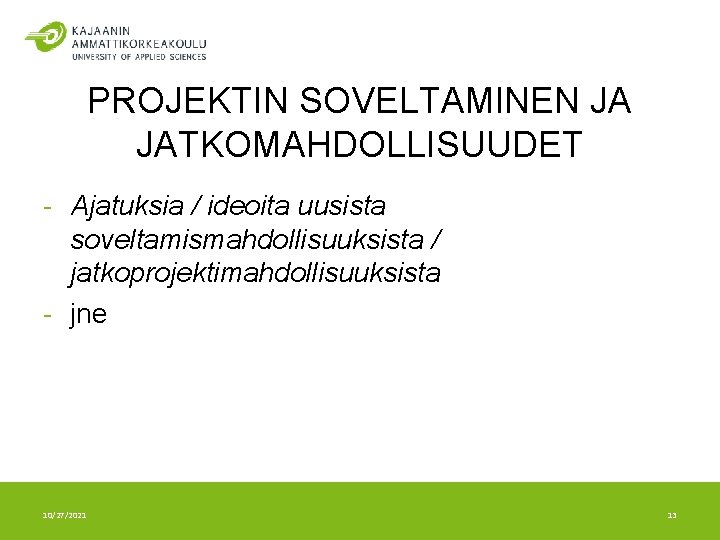 PROJEKTIN SOVELTAMINEN JA JATKOMAHDOLLISUUDET - Ajatuksia / ideoita uusista soveltamismahdollisuuksista / jatkoprojektimahdollisuuksista - jne