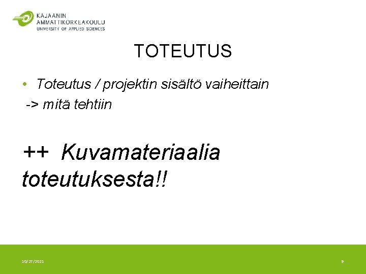 TOTEUTUS • Toteutus / projektin sisältö vaiheittain -> mitä tehtiin ++ Kuvamateriaalia toteutuksesta!! 10/27/2021