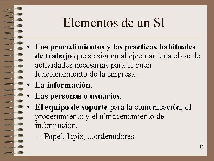 Elementos de un SI • Los procedimientos y las prácticas habituales de trabajo que