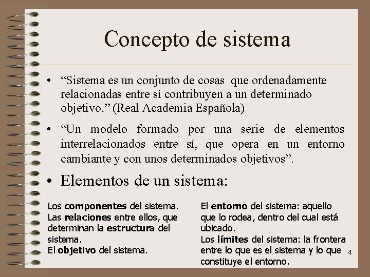 Concepto de sistema • “Sistema es un conjunto de cosas que ordenadamente relacionadas entre