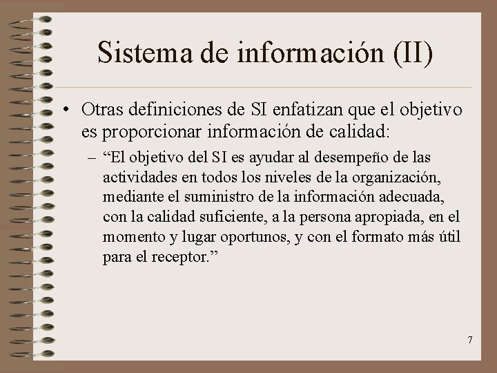 Sistema de información (II) • Otras definiciones de SI enfatizan que el objetivo es