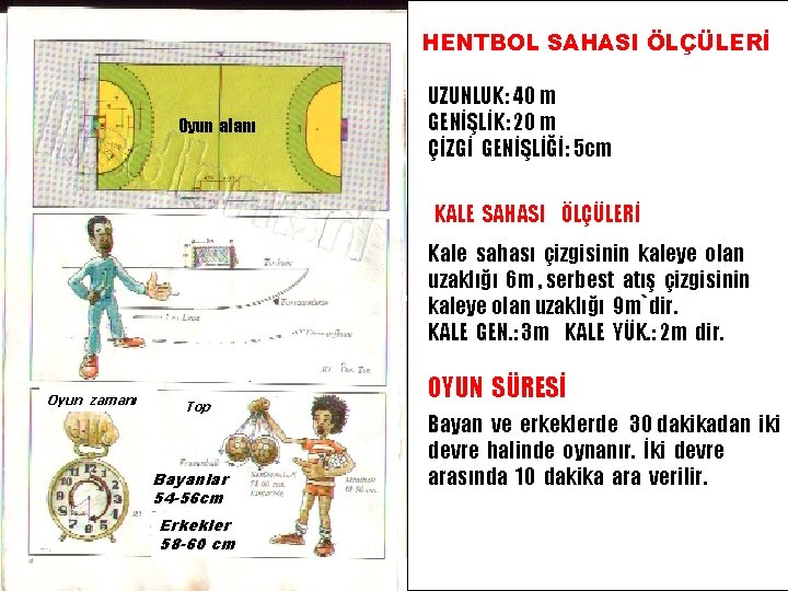 HENTBOL SAHASI ÖLÇÜLERİ Oyun alanı UZUNLUK: 40 m GENİŞLİK: 20 m ÇİZGİ GENİŞLİĞİ: 5