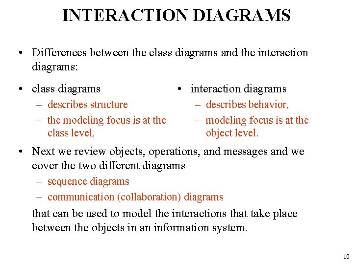 INTERACTION DIAGRAMS • Differences between the class diagrams and the interaction diagrams: • class