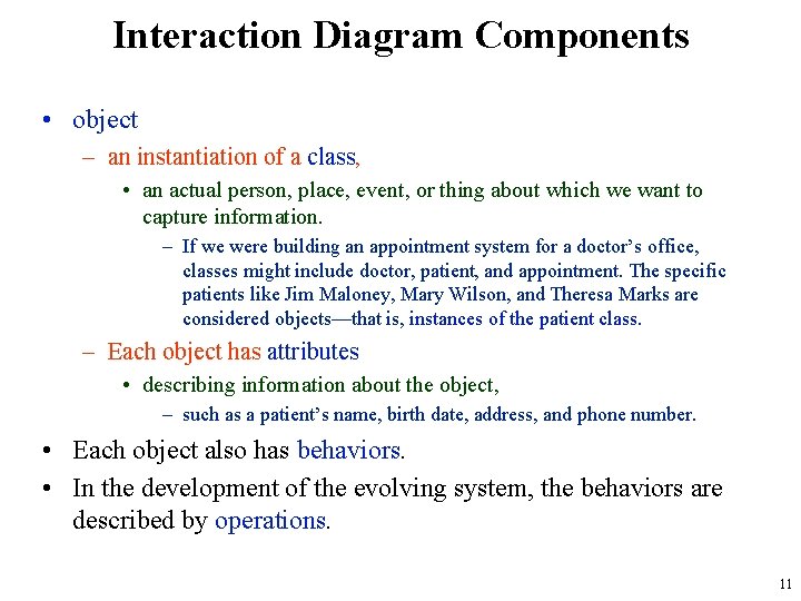 Interaction Diagram Components • object – an instantiation of a class, • an actual