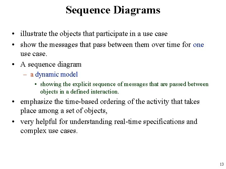 Sequence Diagrams • illustrate the objects that participate in a use case • show