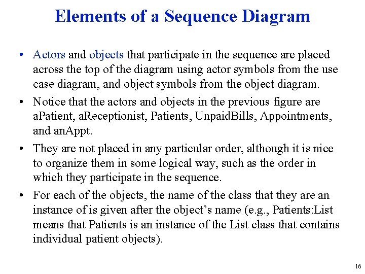 Elements of a Sequence Diagram • Actors and objects that participate in the sequence