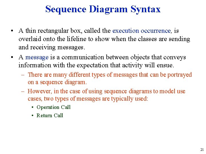 Sequence Diagram Syntax • A thin rectangular box, called the execution occurrence, is overlaid