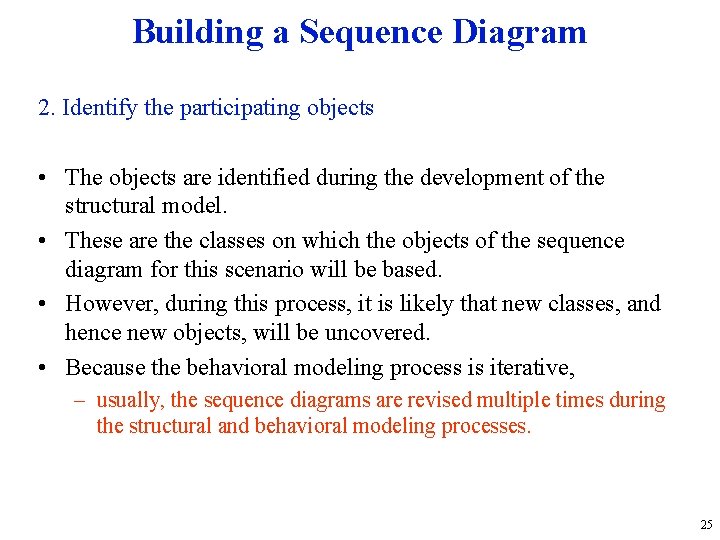 Building a Sequence Diagram 2. Identify the participating objects • The objects are identified