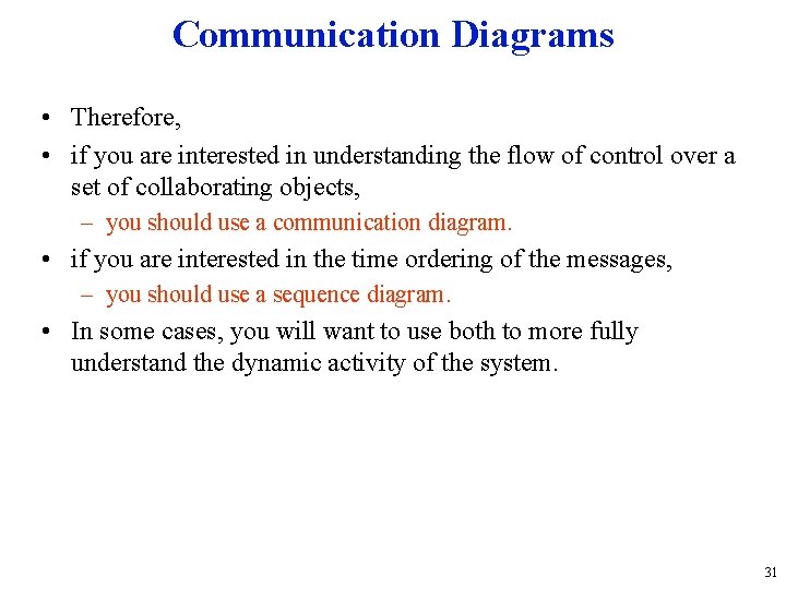 Communication Diagrams • Therefore, • if you are interested in understanding the flow of