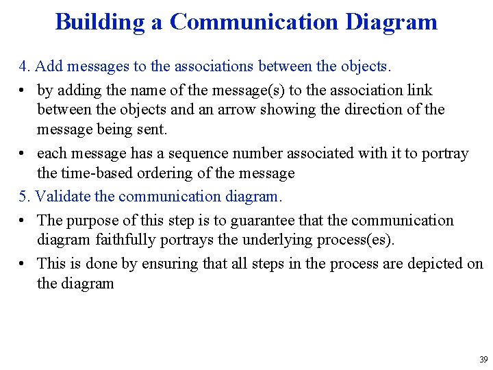 Building a Communication Diagram 4. Add messages to the associations between the objects. •