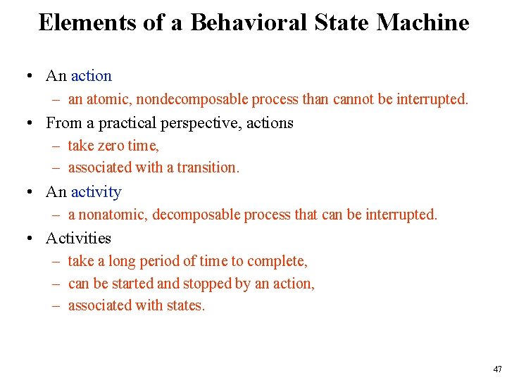 Elements of a Behavioral State Machine • An action – an atomic, nondecomposable process