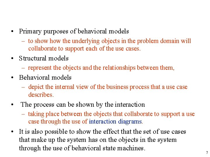  • Primary purposes of behavioral models – to show the underlying objects in