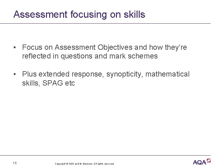 Assessment focusing on skills • Focus on Assessment Objectives and how they’re reflected in