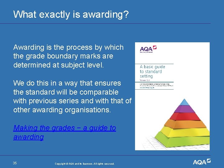 What exactly is awarding? Awarding is the process by which the grade boundary marks