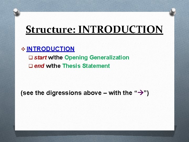 Structure: INTRODUCTION v INTRODUCTION q start w/the Opening Generalization q end w/the Thesis Statement