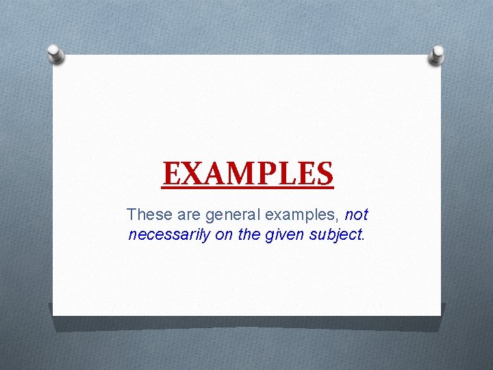 EXAMPLES These are general examples, not necessarily on the given subject. 