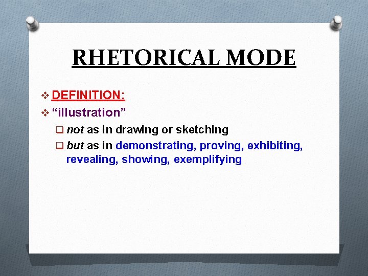 RHETORICAL MODE v DEFINITION: v “illustration” q not as in drawing or sketching q