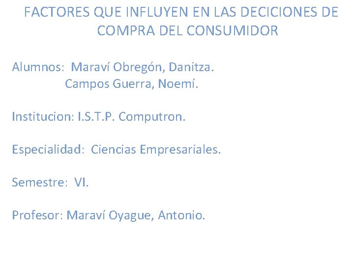 FACTORES QUE INFLUYEN EN LAS DECICIONES DE COMPRA DEL CONSUMIDOR Alumnos: Maraví Obregón, Danitza.