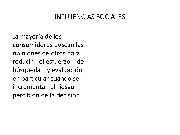 INFLUENCIAS SOCIALES La mayoría de los consumidores buscan las opiniones de otros para reducir