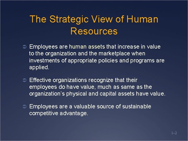 The Strategic View of Human Resources Ü Employees are human assets that increase in