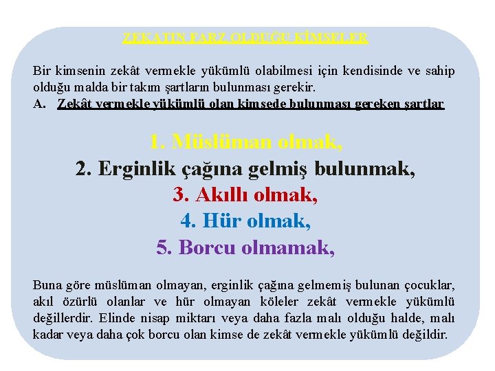 ZEKATIN FARZ OLDUĞU KİMSELER Bir kimsenin zekât vermekle yükümlü olabilmesi için kendisinde ve sahip