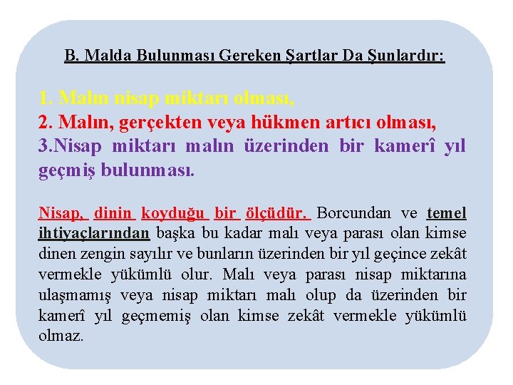 B. Malda Bulunması Gereken Şartlar Da Şunlardır: 1. Malın nisap miktarı olması, 2. Malın,