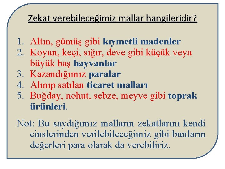 Zekat verebileceğimiz mallar hangileridir? 1. Altın, gümüş gibi kıymetli madenler 2. Koyun, keçi, sığır,