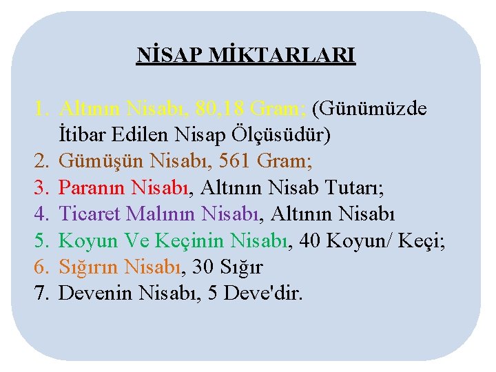 NİSAP MİKTARLARI 1. Altının Nisabı, 80, 18 Gram; (Günümüzde İtibar Edilen Nisap Ölçüsüdür) 2.