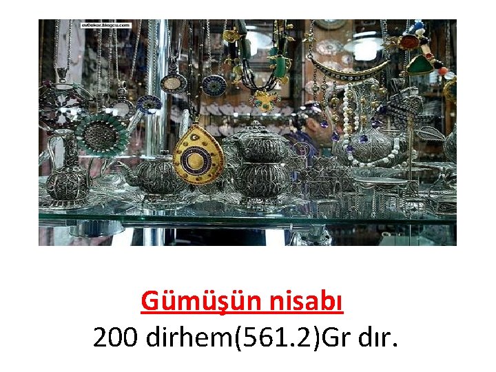 Gümüşün nisabı 200 dirhem(561. 2)Gr dır. 