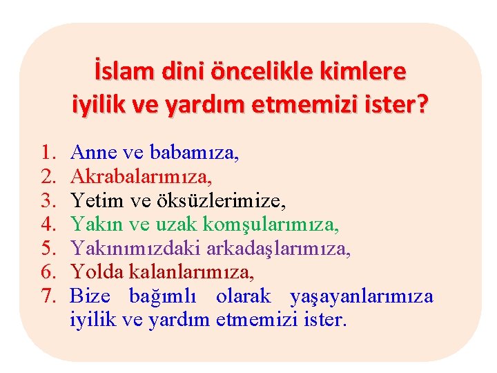 İslam dini öncelikle kimlere iyilik ve yardım etmemizi ister? 1. 2. 3. 4. 5.