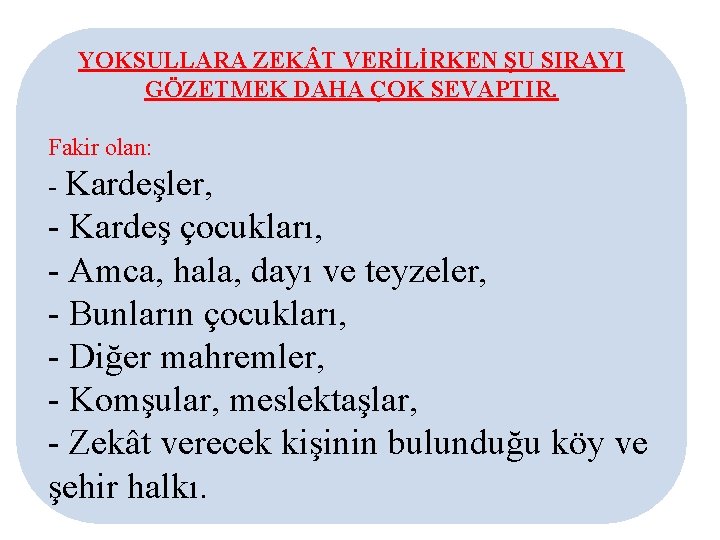 YOKSULLARA ZEK T VERİLİRKEN ŞU SIRAYI GÖZETMEK DAHA ÇOK SEVAPTIR. Fakir olan: - Kardeşler,