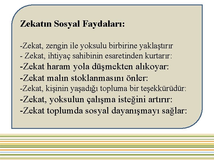 Zekatın Sosyal Faydaları: -Zekat, zengin ile yoksulu birbirine yaklaştırır - Zekat, ihtiyaç sahibinin esaretinden