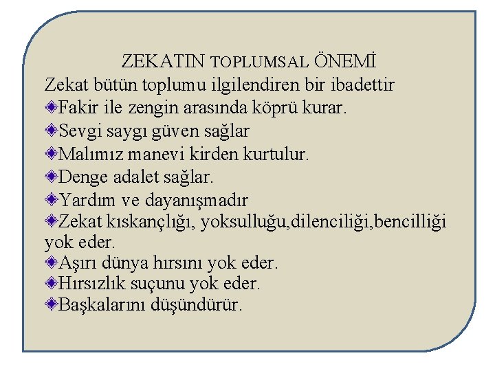 ZEKATIN TOPLUMSAL ÖNEMİ Zekat bütün toplumu ilgilendiren bir ibadettir Fakir ile zengin arasında köprü