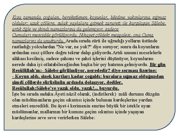 Kisa zamanda çoğalan, bereketlenen koyunlar, Medine yakınlarına sığmaz oldular; uzak çöllere, sulak yaylalara gitmek