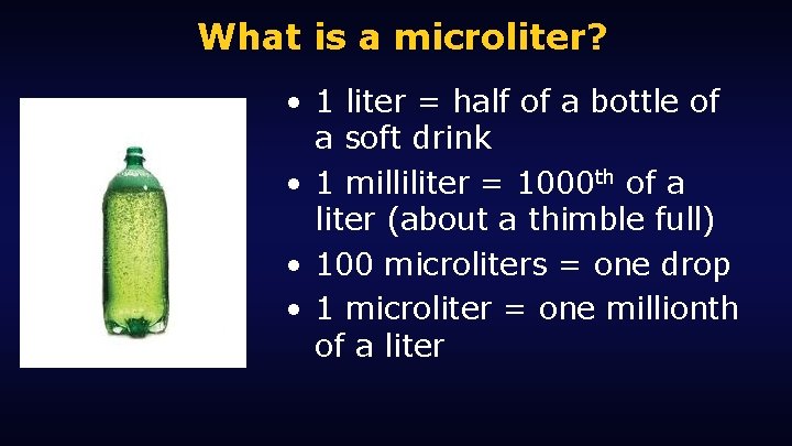 What is a microliter? • 1 liter = half of a bottle of a
