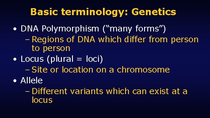 Basic terminology: Genetics • DNA Polymorphism (“many forms”) – Regions of DNA which differ