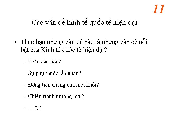 11 Các vấn đề kinh tế quốc tế hiện đại • Theo bạn những