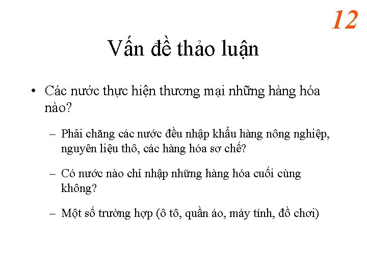 12 Vấn đề thảo luận • Các nước thực hiện thương mại những hàng