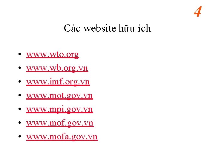 4 Các website hữu ích • • www. wto. org www. wb. org. vn