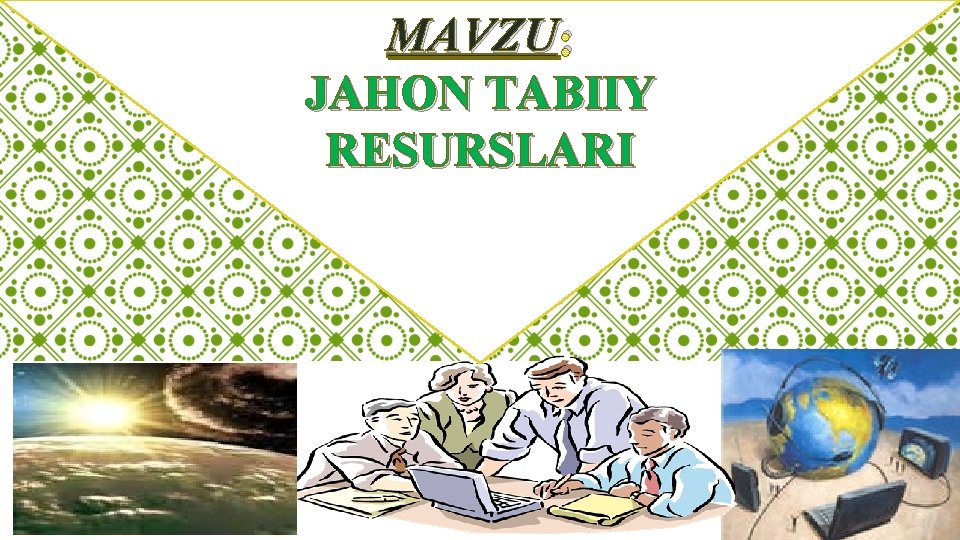 MAVZU : JAHON TABIIY RESURSLARI 