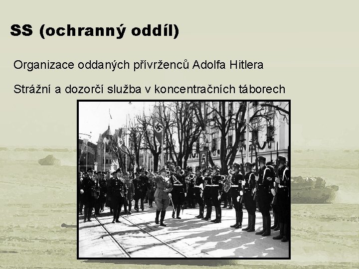 SS (ochranný oddíl) Organizace oddaných přívrženců Adolfa Hitlera Strážní a dozorčí služba v koncentračních